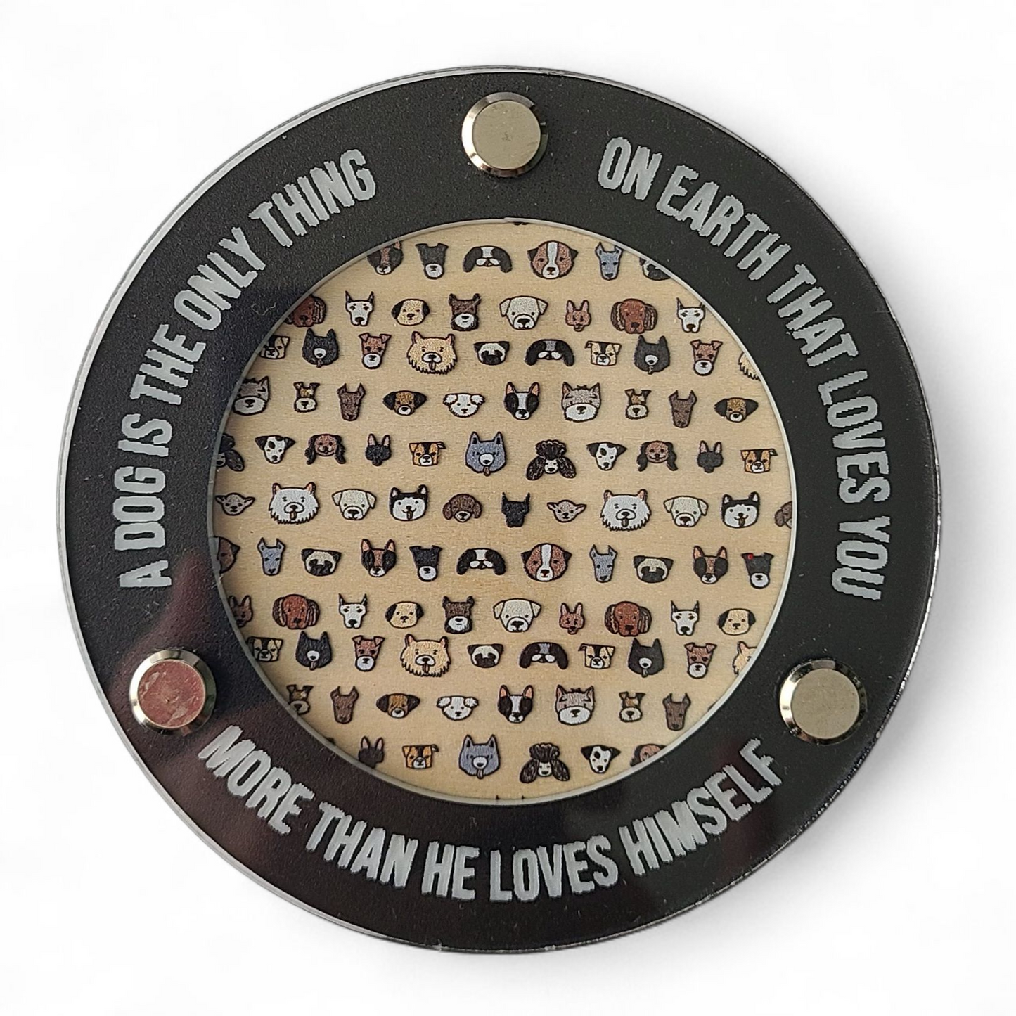 COASTER - "A dog is the only thing..."