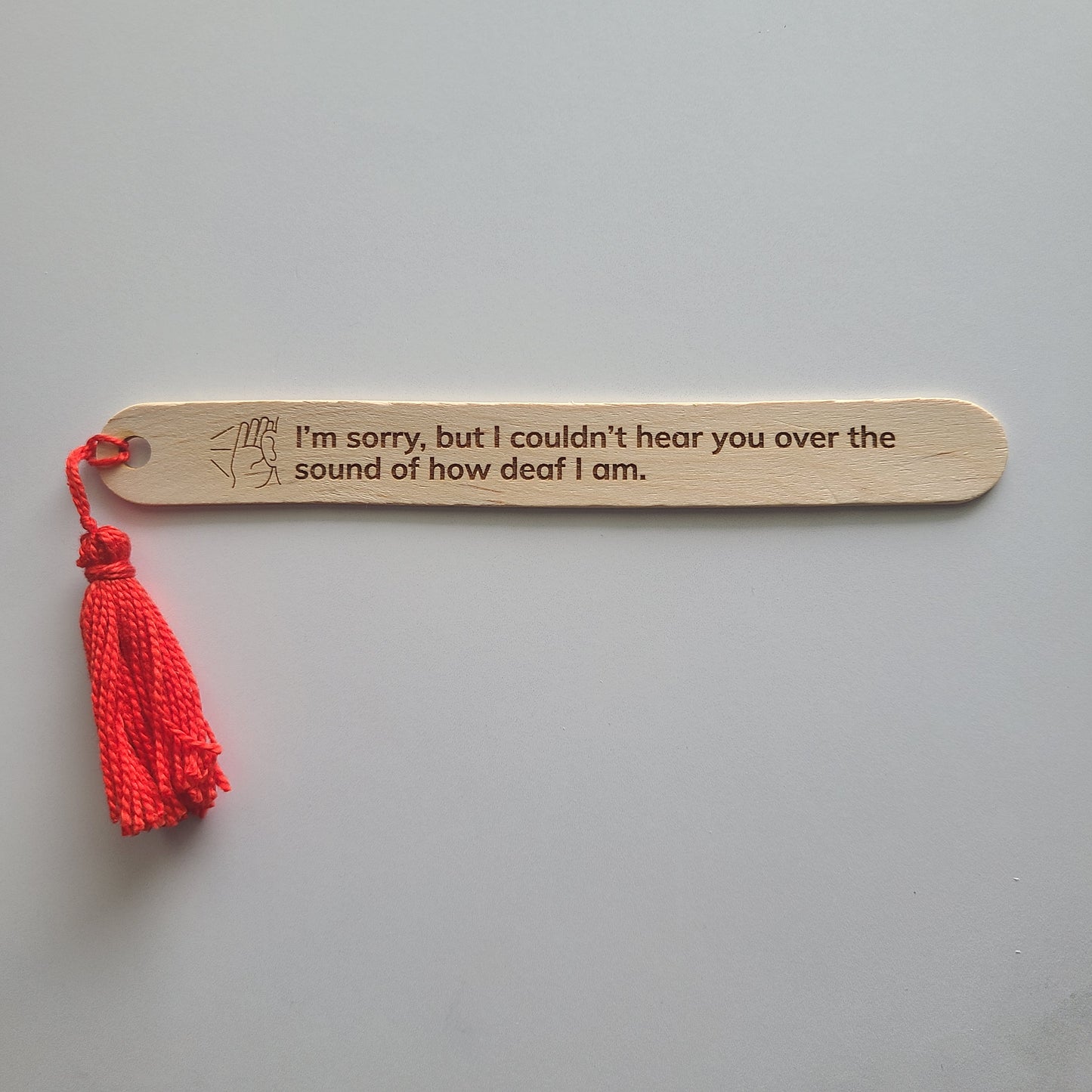"I'm sorry, but I couldn't hear you over the sound of how deaf I am." popsicle bookmark