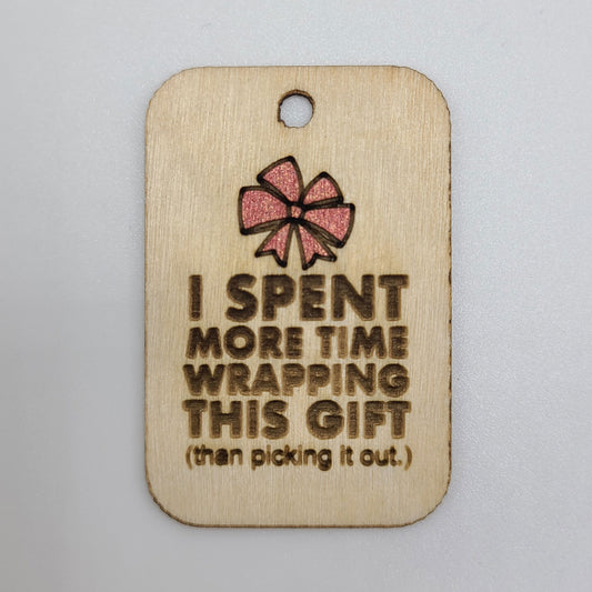 "I Spent More TIme Wrapping This Gift" Gift Tag