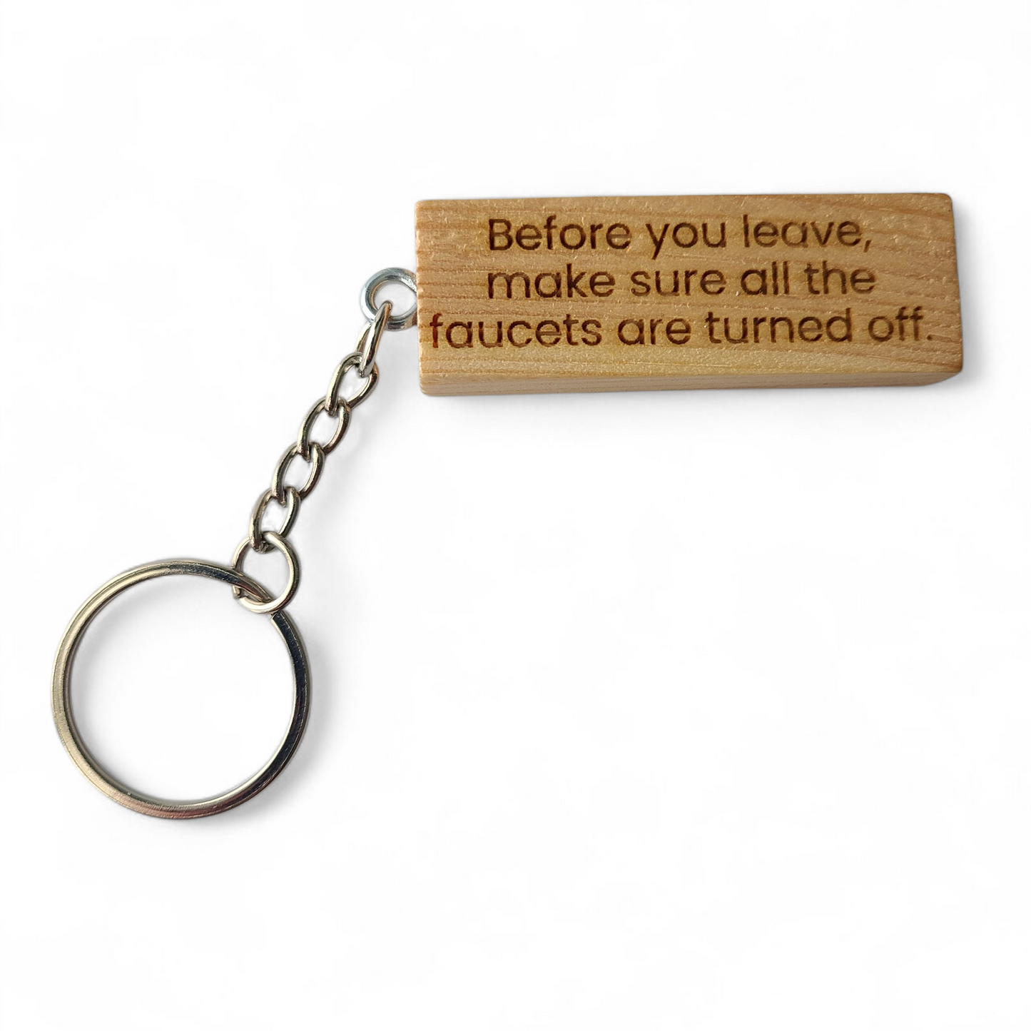 "Before you leave, make sure all the faucets are turned off." keychain