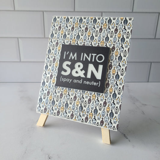 I'm into S&N (spay and neuter)